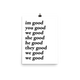 im good you good we good she good he good they good we good we good poster (white)