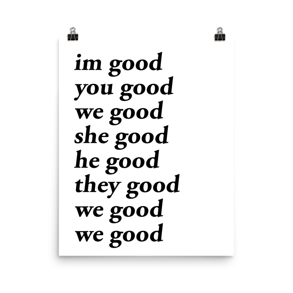 im good you good we good she good he good they good we good we good poster (white)
