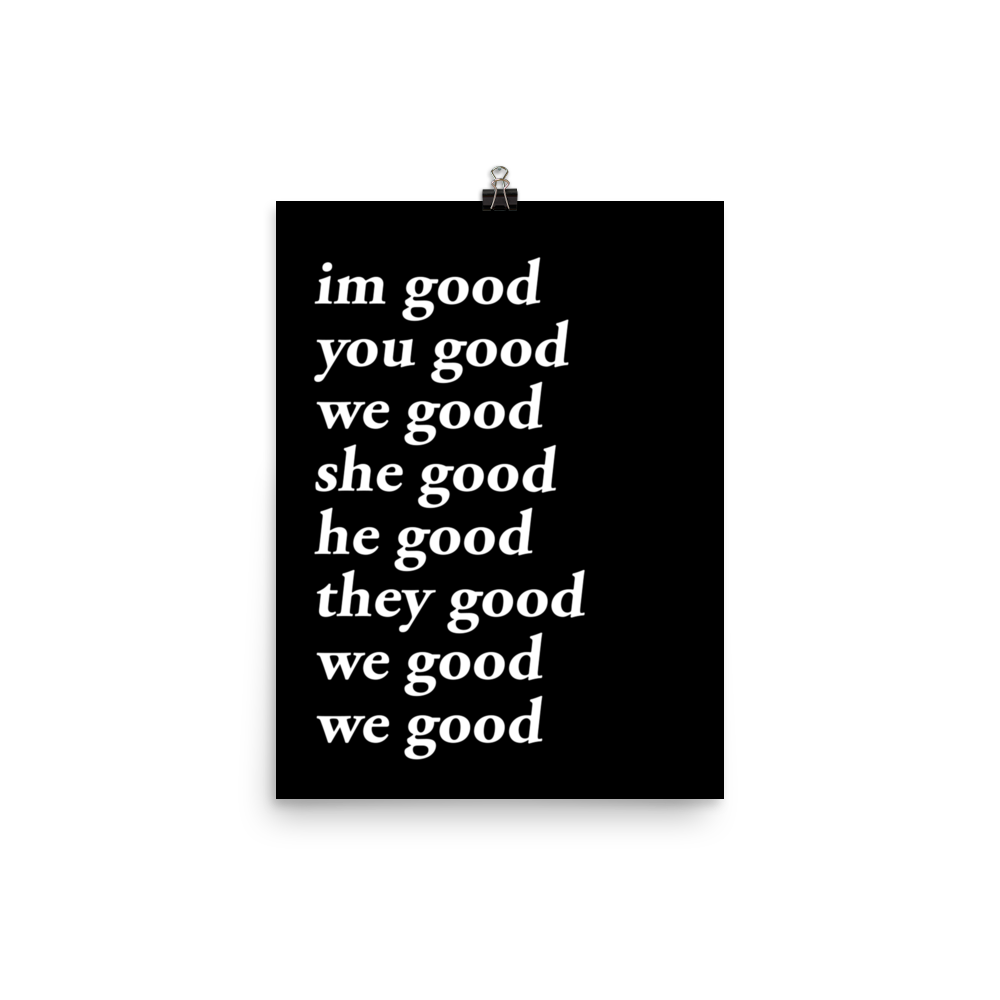 im good you good we good she good he good they good we good we good poster (black)