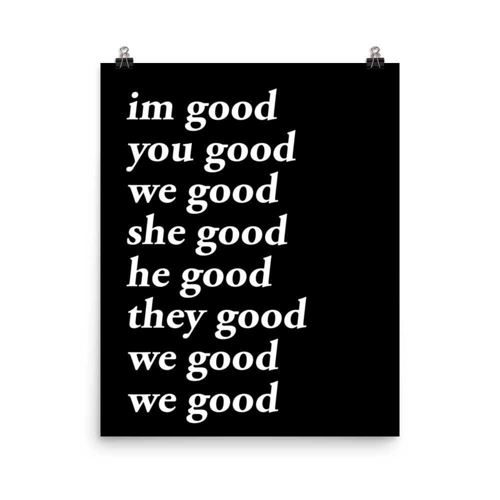 im good you good we good she good he good they good we good we good poster (black)