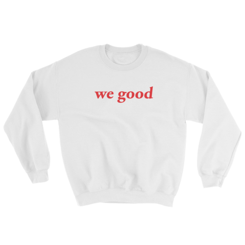 we good sweatshirt (white)