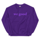 violet we good sweatshirt (colors)