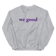 purple we good sweatshirt (neutrals)